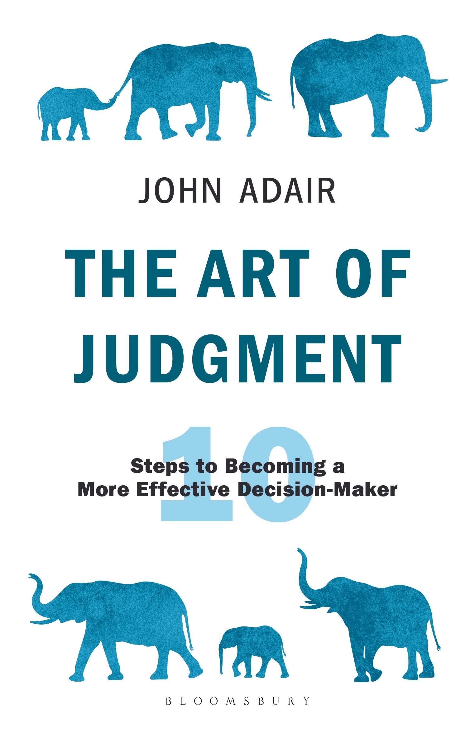 The Art of Judgment: 10 Steps to Becoming a More Effective Decision-Maker | John Adair Masterclass Series | Improve Leadership & Business Strategy | Perfect for Managers, Entrepreneurs & Self-Improvement