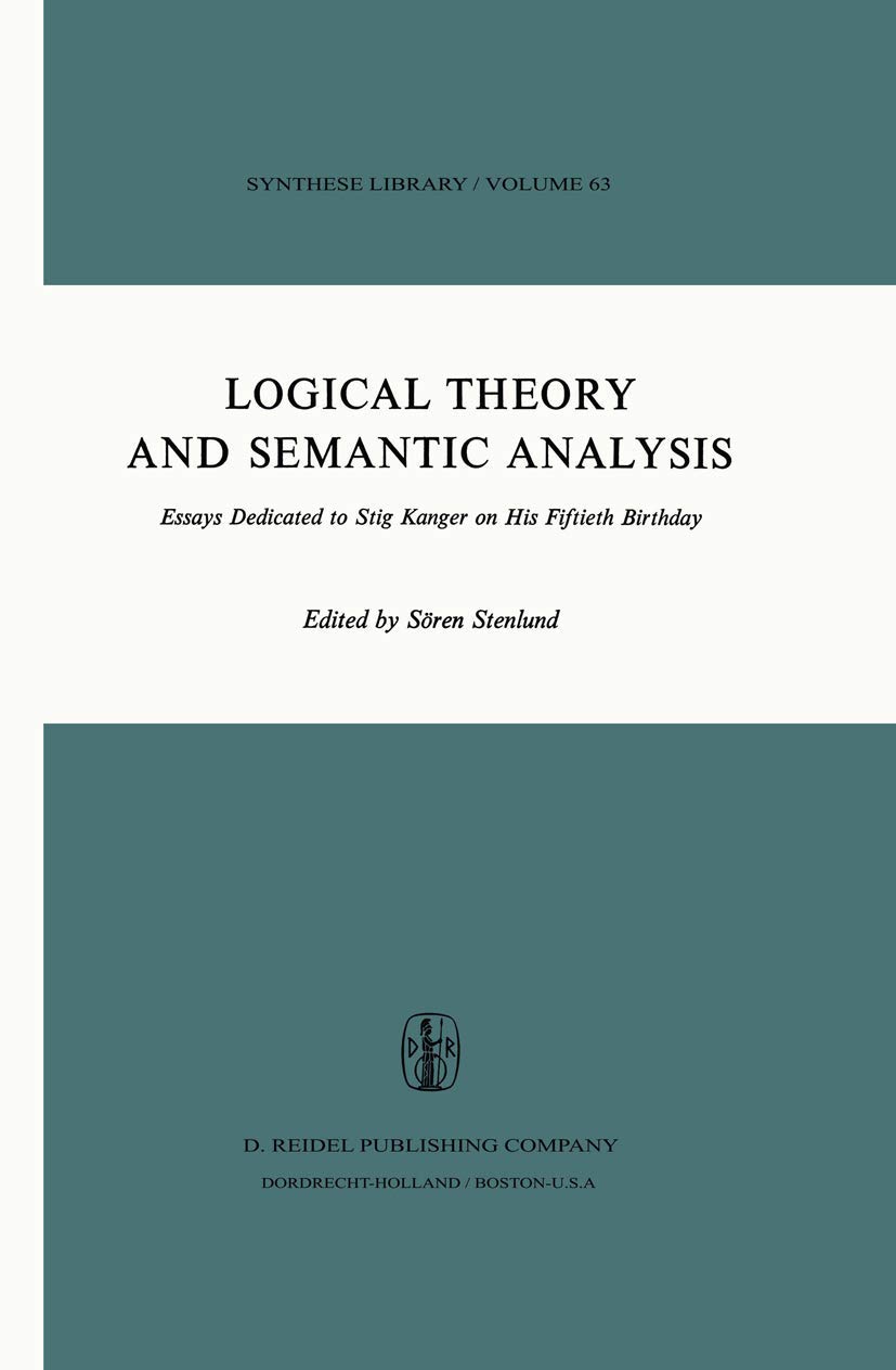 Logical Theory and Semantic Analysis: Essays Dedicated to Stig Kanger on His Fiftieth Birthday (Synthese Library, 63) | Philosophy Book for Academic Research, University Studies, and Logic Theory Exploration