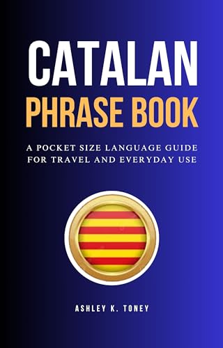 Catalan Phrase Book: Pocket-Sized Travel Language Guide with Essential Phrases for Tourists & Daily Conversations - Perfect for Barcelona Trips, Study & Business Travel