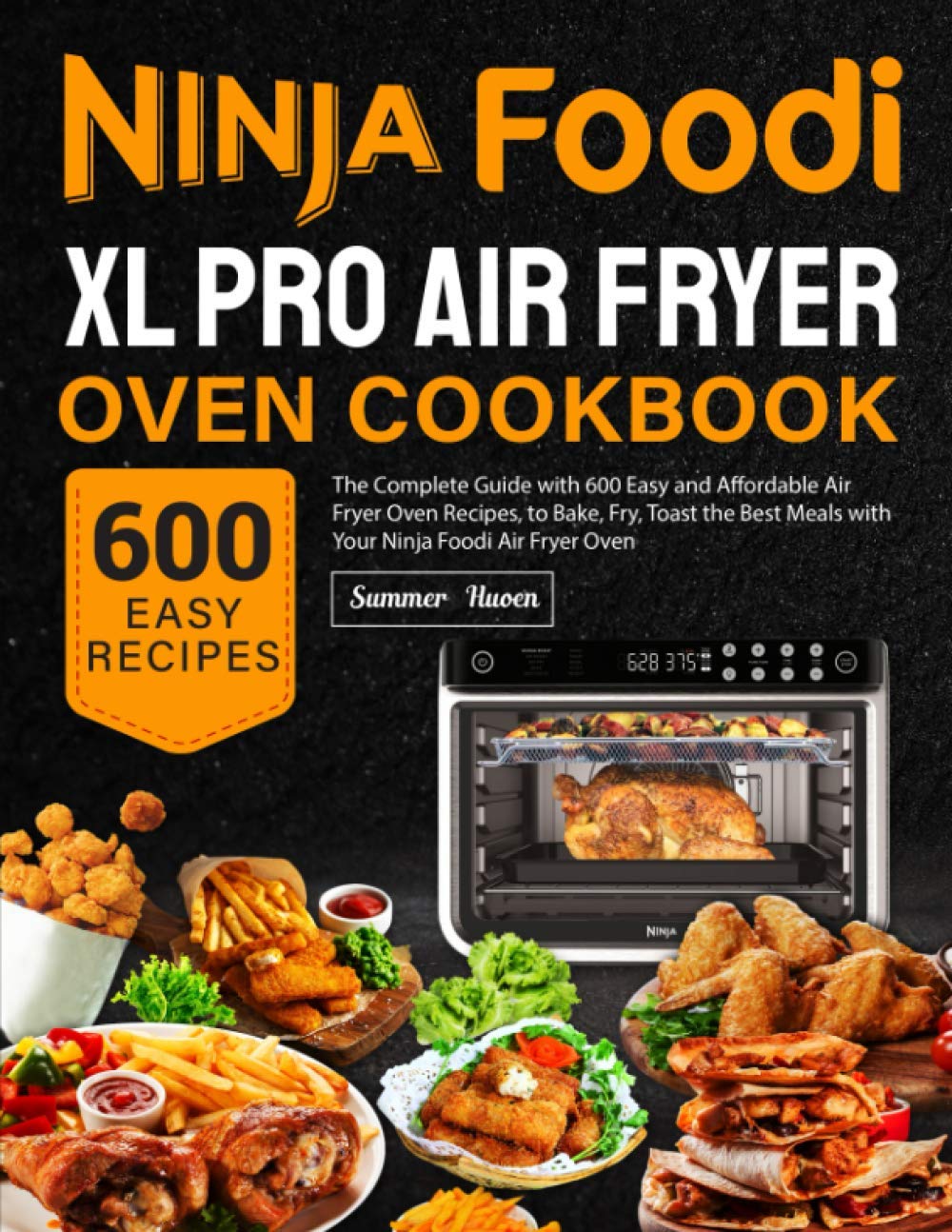 Ninja Foodi XL Pro Air Fryer Oven Cookbook: 600 Easy & Affordable Recipes for Baking, Frying & Toasting | Perfect for Family Dinners, Meal Prep & Healthy Cooking