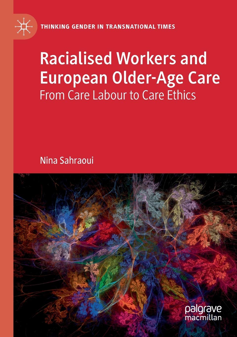 Racialized Workers and European Elderly Care: From Care Labor to Care Ethics - Gender Studies in Transnational Context | Nursing Home & Home Care Workforce Analysis