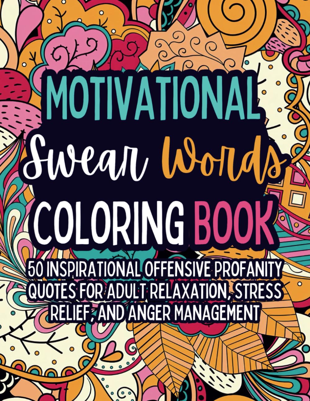 Motivational Swear Words Coloring Book for Adults - 50 Inspirational & Funny Profanity Quotes | Stress Relief, Anger Management & Relaxation Therapy | Perfect for Gifts, Office Humor & Mental Wellness