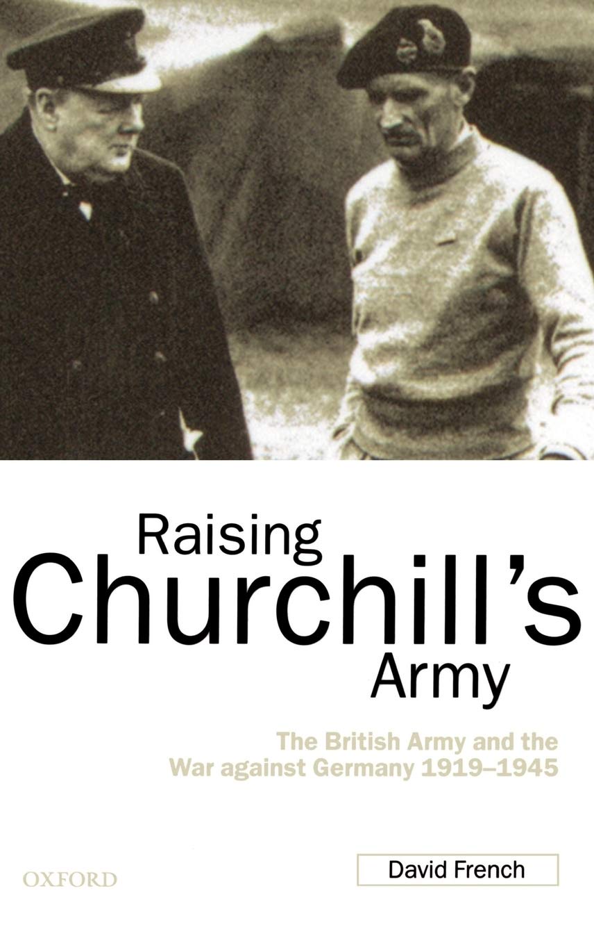 Raising Churchill's Army: The British Army and the War Against Germany 1919-1945 | WWII Military History Book | Perfect for History Buffs & WWII Enthusiasts