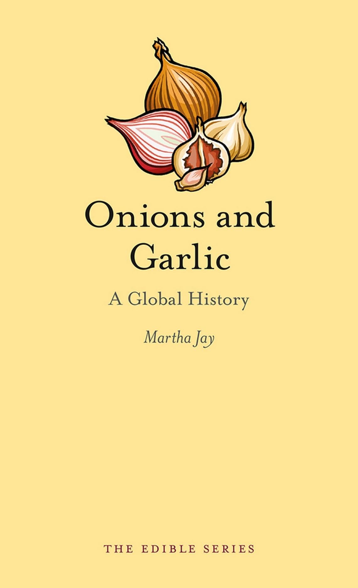 Onions and Garlic: A Global History of Edible Ingredients - Perfect for Cooking, Culinary Studies, and Food Enthusiasts