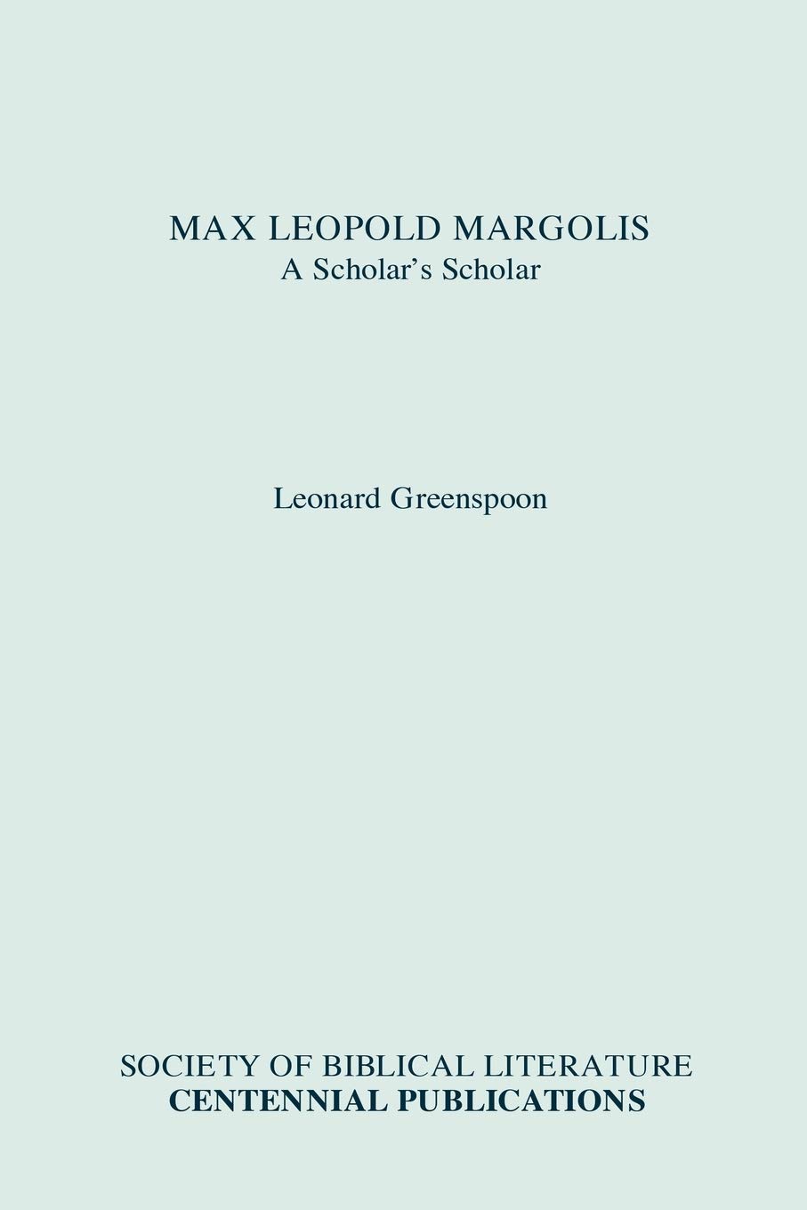 Max Leopold Margolis: A Scholar's Scholar - Biblical Scholarship in North America | Academic Research & Theological Studies Resource