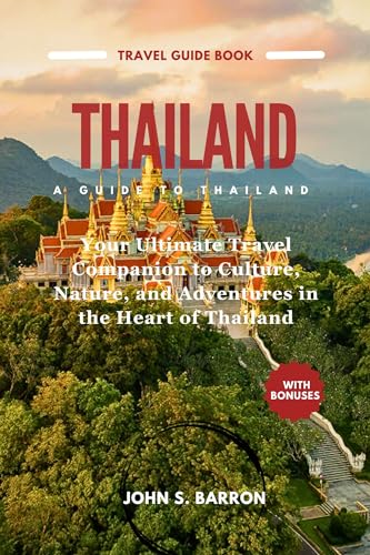 Thailand Travel Guide Book: Explore Culture, Nature & Adventures in Thailand - Ultimate Asian Travel Companion for Tourists & Backpackers | Perfect for Solo Travel, Family Vacations & Adventure Trips