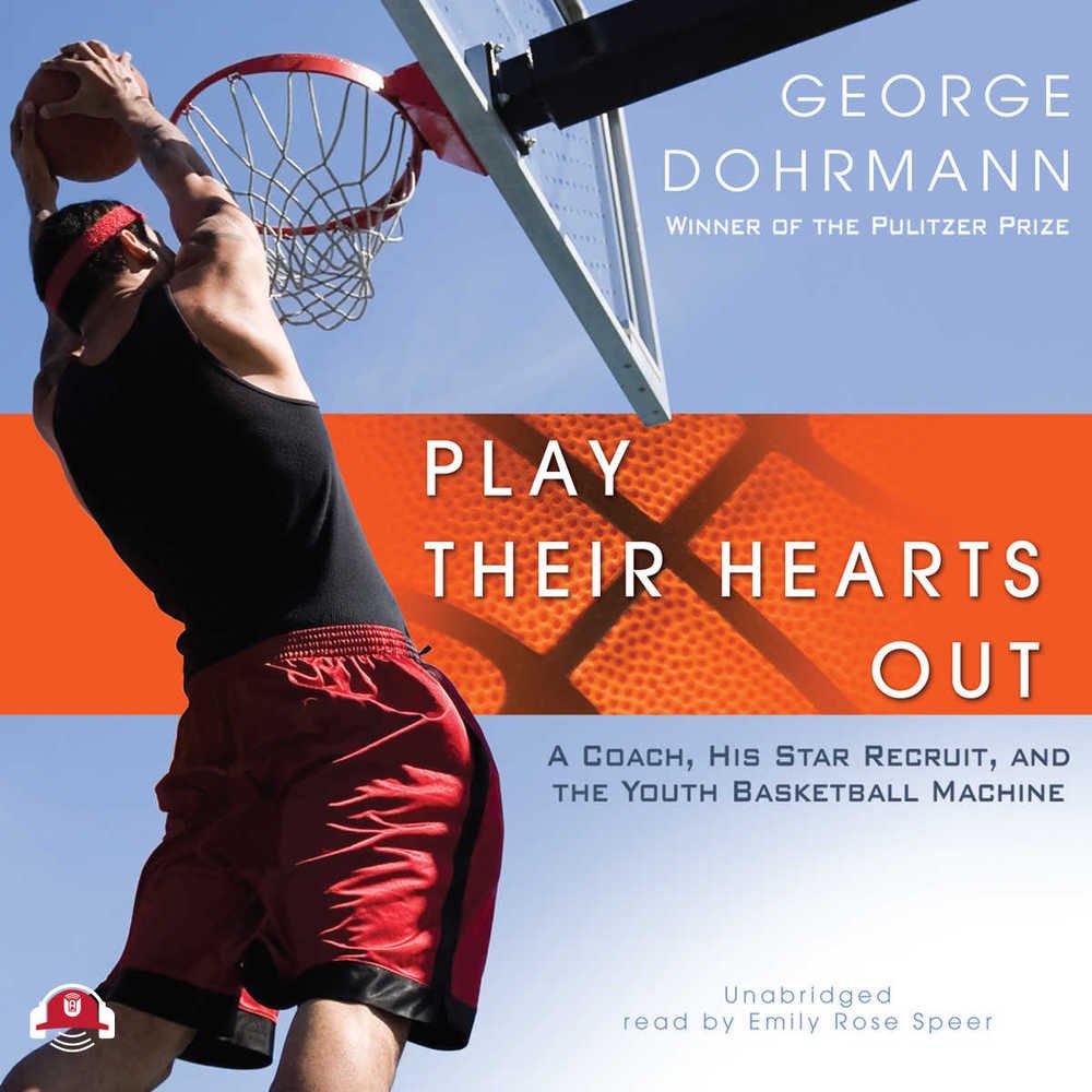 Play Their Hearts Out: A Coach, His Star Recruit, and the Youth Basketball Machine - Inspiring Sports Book for Basketball Coaches & Players - Perfect for Team Motivation & Youth Sports Training