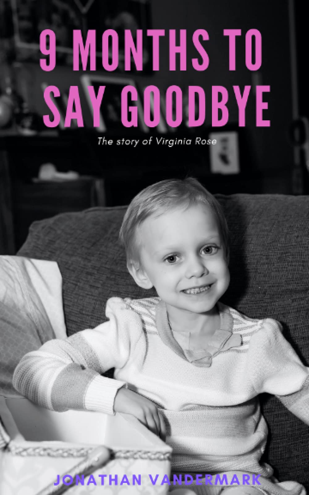 9 Months To Say Goodbye: The Inspirational Story of Virginia Rose - A Heartwarming Memoir About Love, Loss and Hope | Perfect for Book Clubs, Grief Support Groups & Inspirational Reading