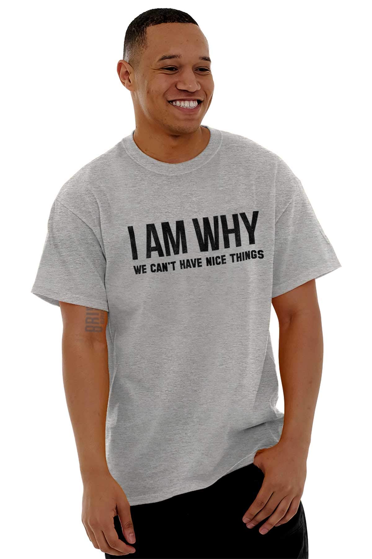 Funny Graphic T-Shirt for Men & Women - Why We Can't Have Nice Things - Perfect for Casual Wear, Gifts & Humor Lovers