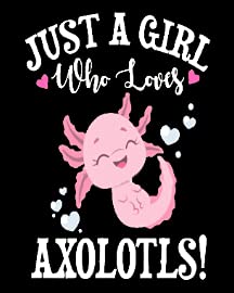 Just a Girl Who Loves Axolotl