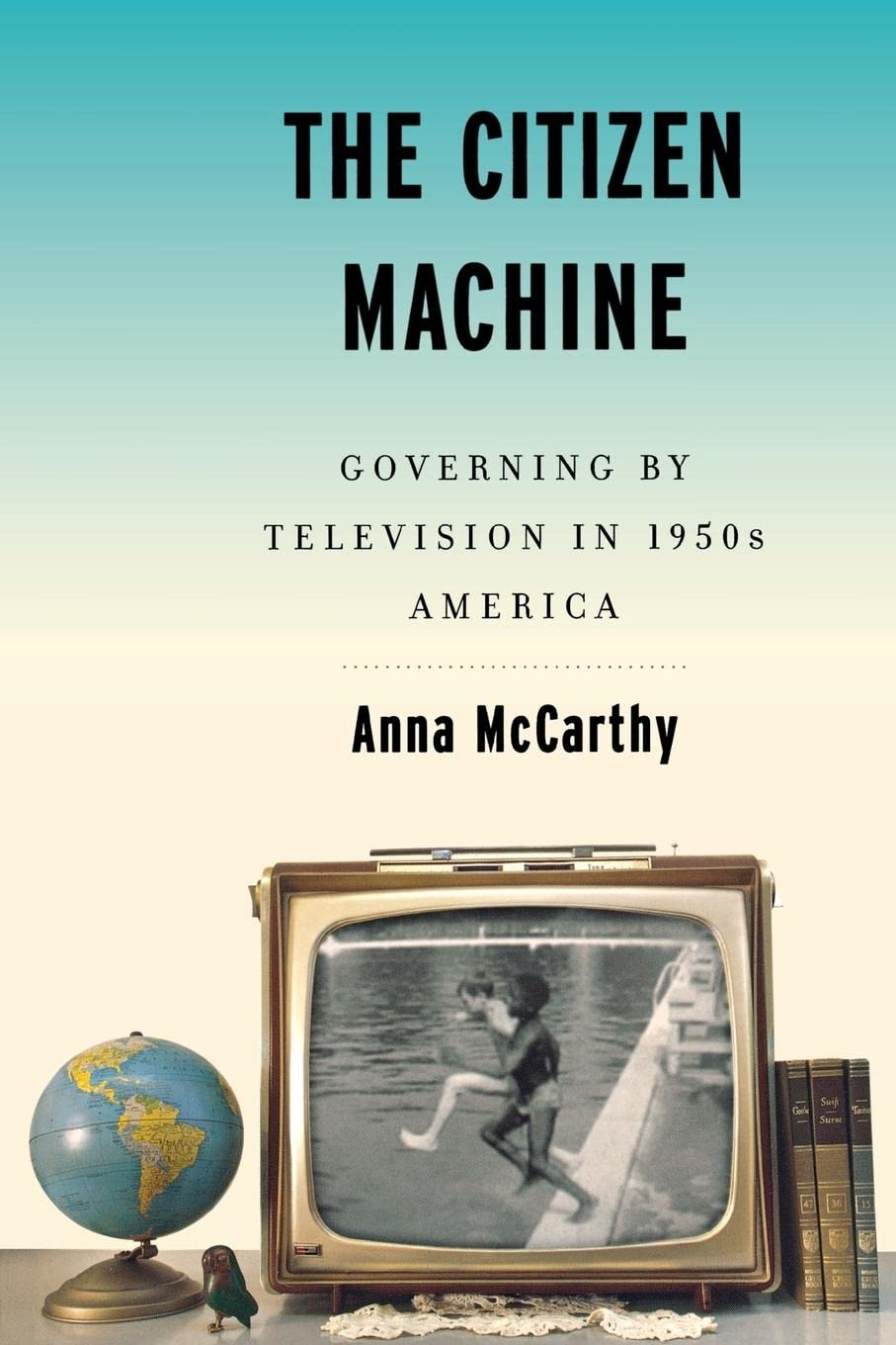 The Citizen Machine: Governing By Television in 1950s America - Political History Book for Media Studies & Cold War Culture Research - Perfect for Historians & Political Science Students