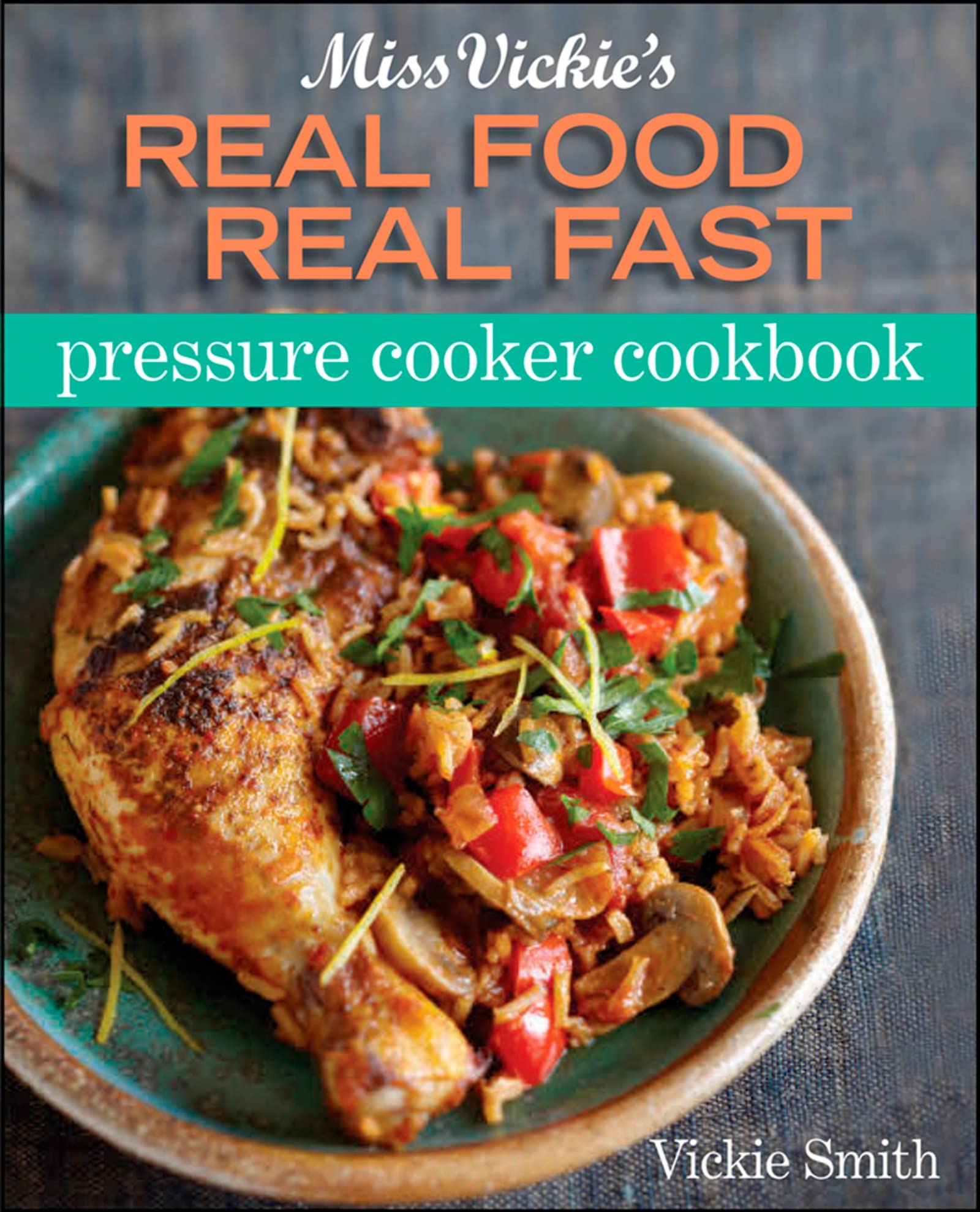 Miss Vickie's Real Food Real Fast Pressure Cooker Cookbook - Quick & Easy Instant Pot Recipes for Busy Families | Healthy Meals, Meal Prep & Weeknight Dinners