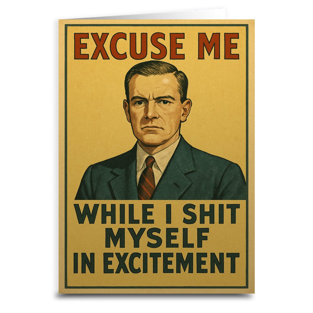 Excuse Me While I Sh*t Myself Funny Greeting Card - Hilarious Birthday, Friendship & Humor Gift for Adults - Perfect for Parties, Gag Gifts & Prank Scenarios