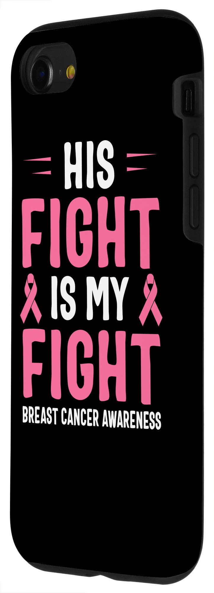 iPhone SE (2020) / 7 / 8 Breast Cancer Awareness Phone Case - His Fight Is My Fight - Pink Ribbon Protective Cover for Women & Men - Perfect for Charity Events & Daily Use