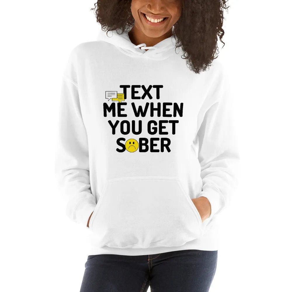 Text Me When You Get Sober Unisex Hoodie - Soft Cotton Pullover Sweatshirt for Men & Women - Perfect for Casual Wear, Street Style and Everyday Comfort