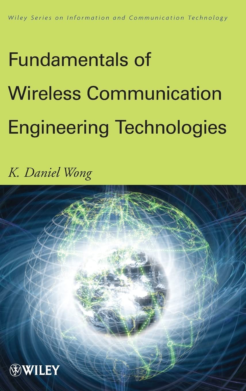 Wireless Communication Engineering Technologies Guide - Principles, Applications & Solutions for IoT, 5G & Smart Devices
