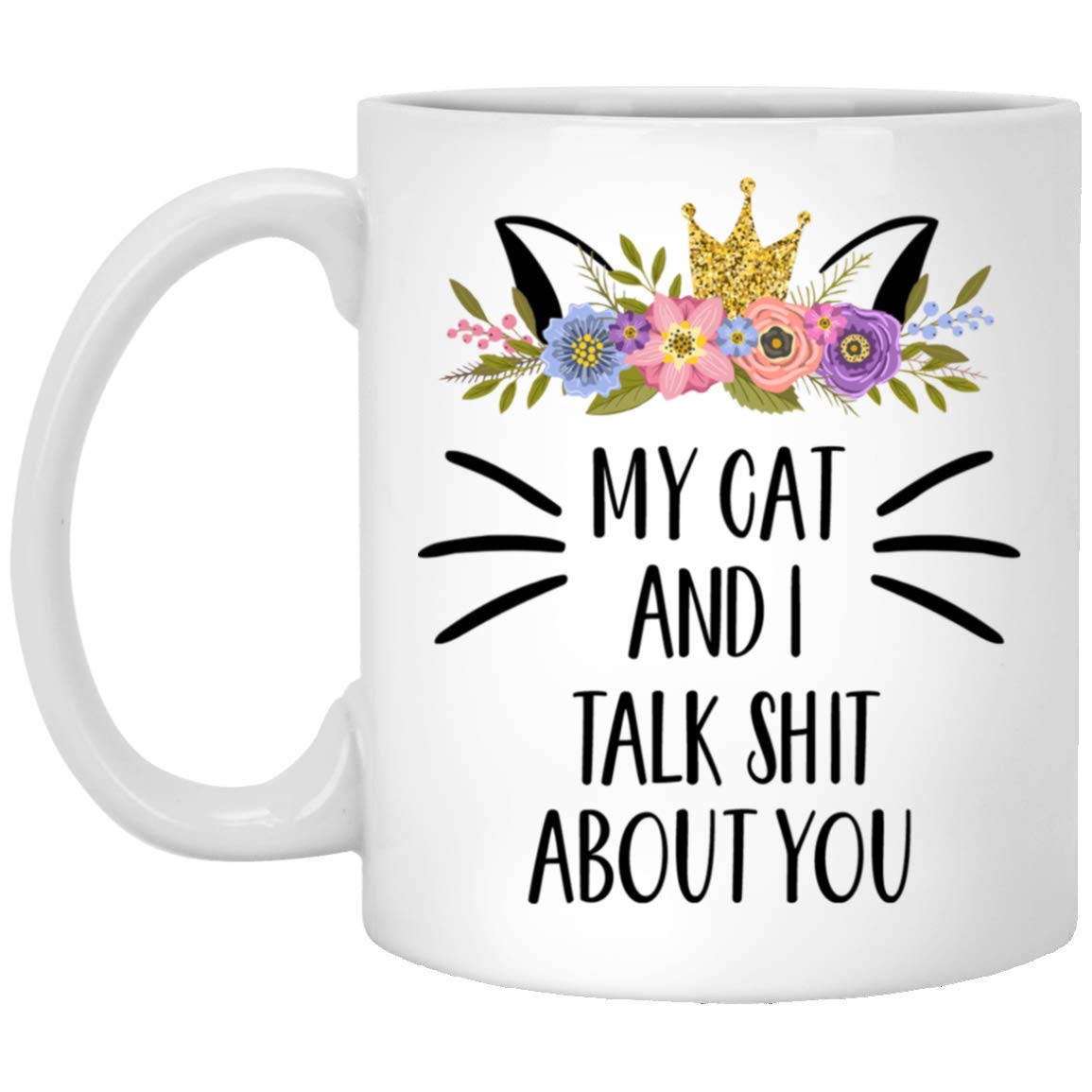 Funny Cat Coffee Mug - 'My Cat And I Talk Sh*T About You' - 11oz Ceramic Cup - Perfect Gift for Cat Lovers & New Cat Owners - Great for Morning Coffee, Office Use, or Gift Giving
