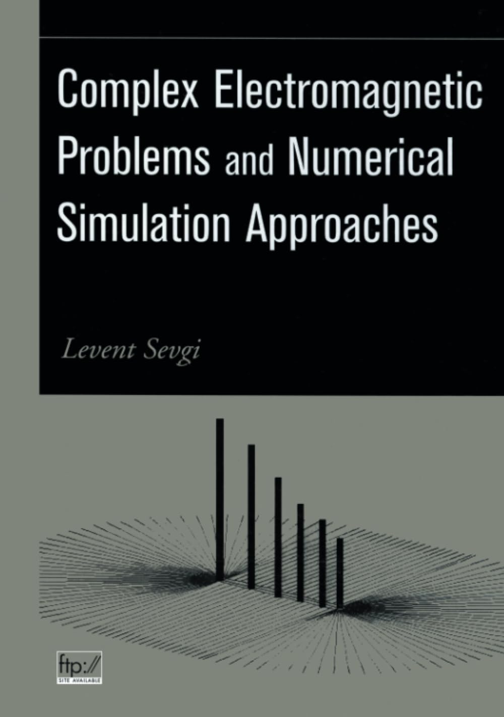 Complex Electromagnetic Problems and Numerical Simulation Approaches - IEEE Press Electromagnetic Wave Theory Book | For Engineers & Researchers in RF, Microwave & Antenna Design