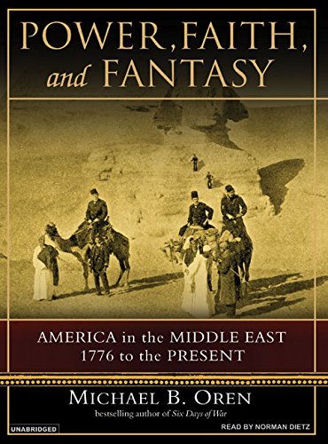 Power, Faith, and Fantasy: America in the Middle East 1776-Present | History Book on US-Middle East Relations | Perfect for Students, Historians & Policy Researchers