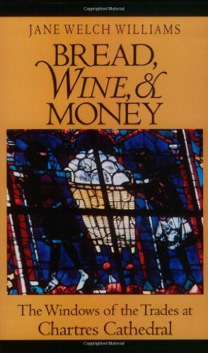 Bread, Wine, and Money: The Windows of the Trades at Chartres Cathedral - Art History Book by Jane Welch Williams (1993) | Perfect for Medieval Studies & Gothic Architecture Enthusiasts