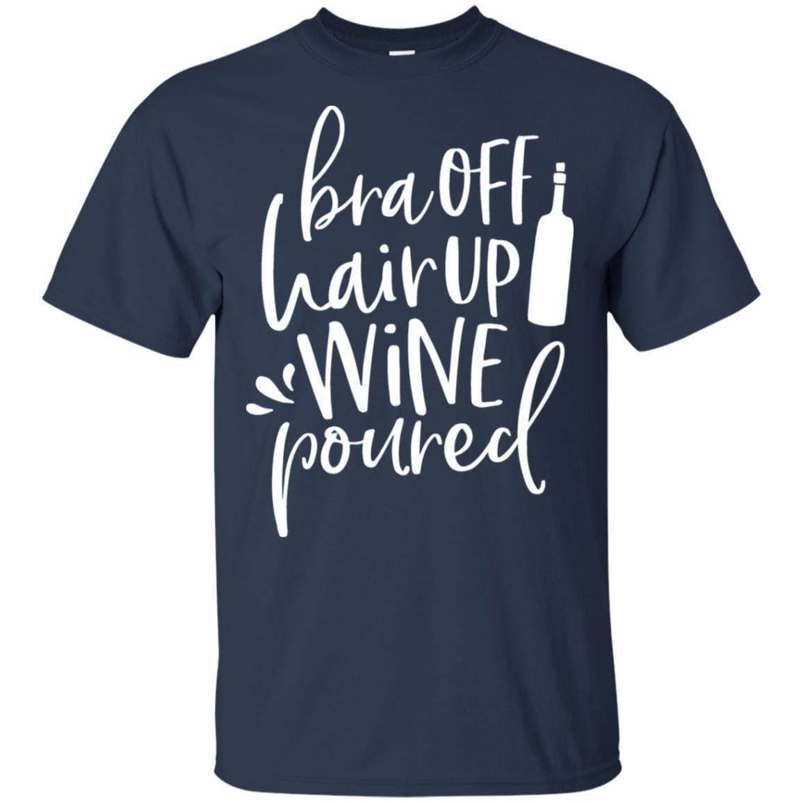 WineyBitches.Co Ultra Soft Cotton T-Shirt - 'Bra Off Hair Up Wine Poured' Funny Saying (White Lettering) | Perfect for Wine Nights, Girls' Parties & Relaxing at Home