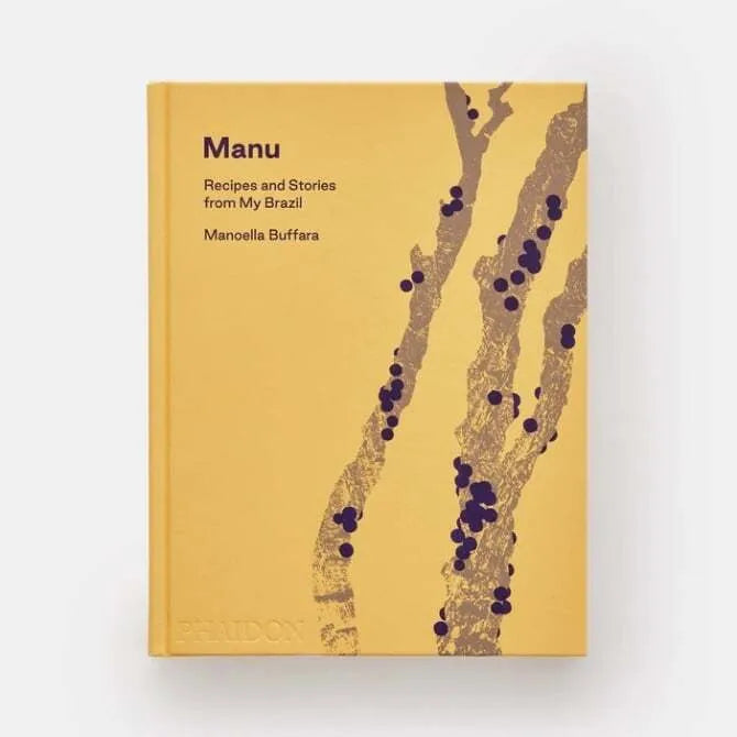 Manu: Authentic Brazilian Recipes and Stories by Chef Manoella Buffara – Perfect for Home Cooks and Food Enthusiasts