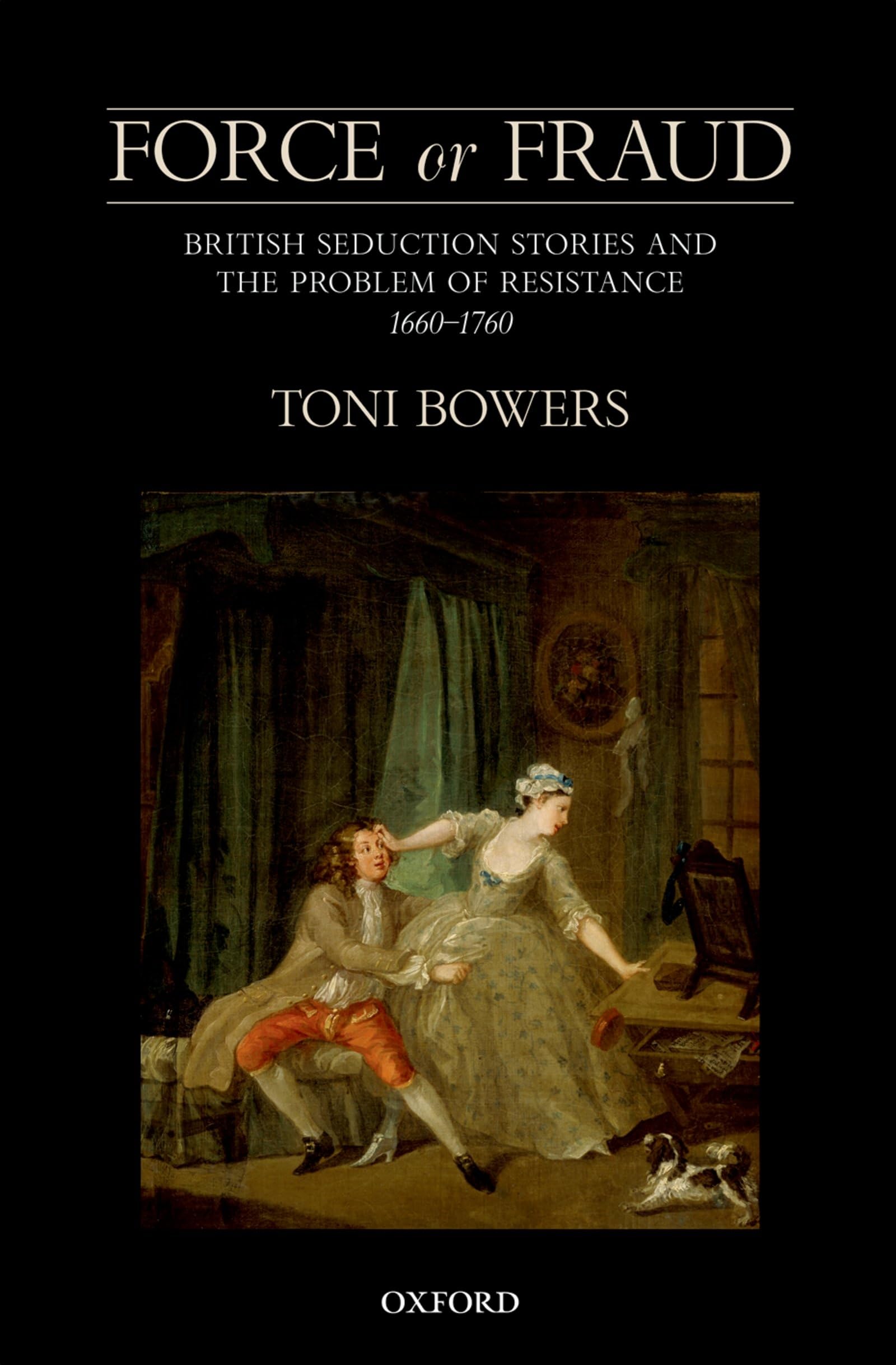 Force or Fraud: British Seduction Stories and Resistance Issues (1660-1760) - Historical Literature for Academic Research & Cultural Studies
