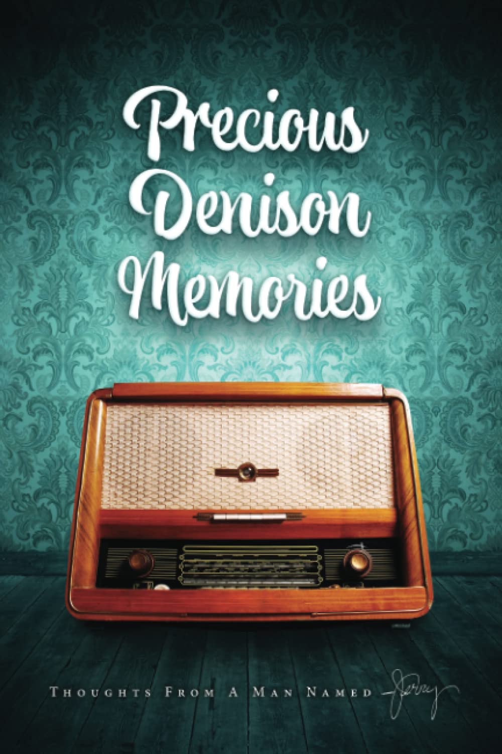 Precious Denison Memories: Inspirational Thoughts from Jerry - Perfect for Gifts, Reflection & Personal Growth