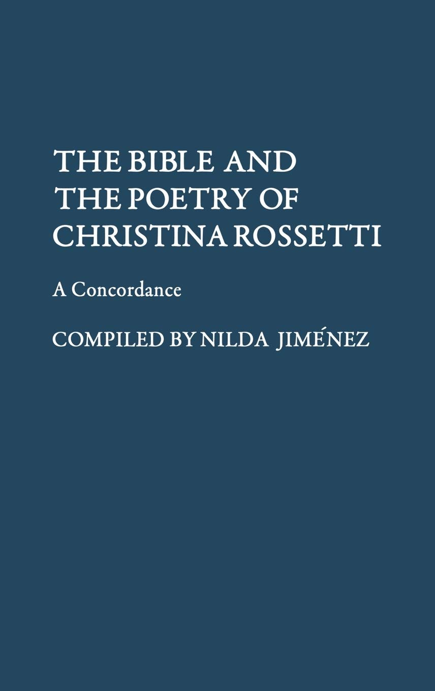 The Bible and the Poetry of Christina Rossetti: A Comprehensive Concordance for Literary Analysis and Biblical Studies | Perfect for Scholars, Students, and Poetry Enthusiasts