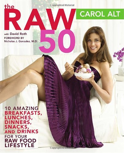 The Raw 50: 10 Amazing Raw Food Recipes for Breakfast, Lunch, Dinner, Snacks & Drinks - Healthy Vegan Meal Ideas for Clean Eating Lifestyle