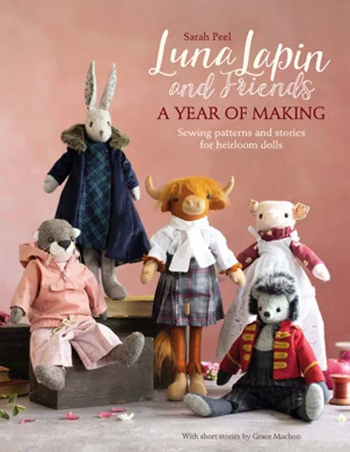 Luna Lapin and Friends: A Year of Making - DIY Sewing Patterns for Seasonal Plush Toys | Perfect for Crafting, Gifts & Home Decor