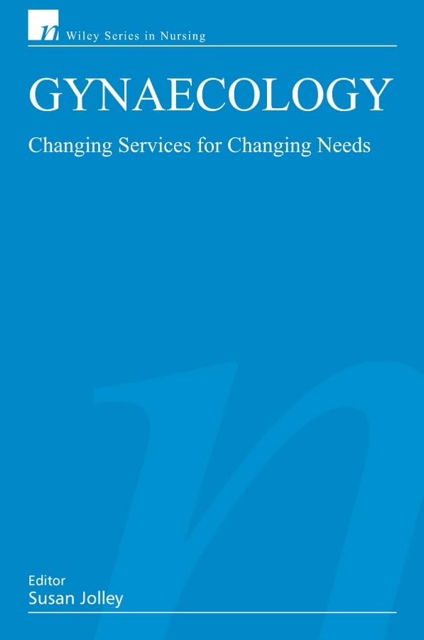 Gynaecology: Changing Services for Changing Needs - Nursing Textbook for Women's Health Professionals | Clinical Practice, Medical Education & Patient Care