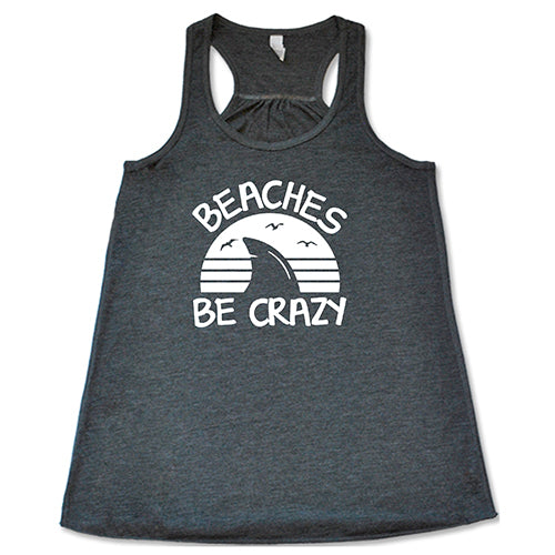 Beaches Be Crazy Shirt - Funny Beach Vacation T-Shirt for Men & Women - Perfect for Summer Trips, Pool Parties & Tropical Getaways