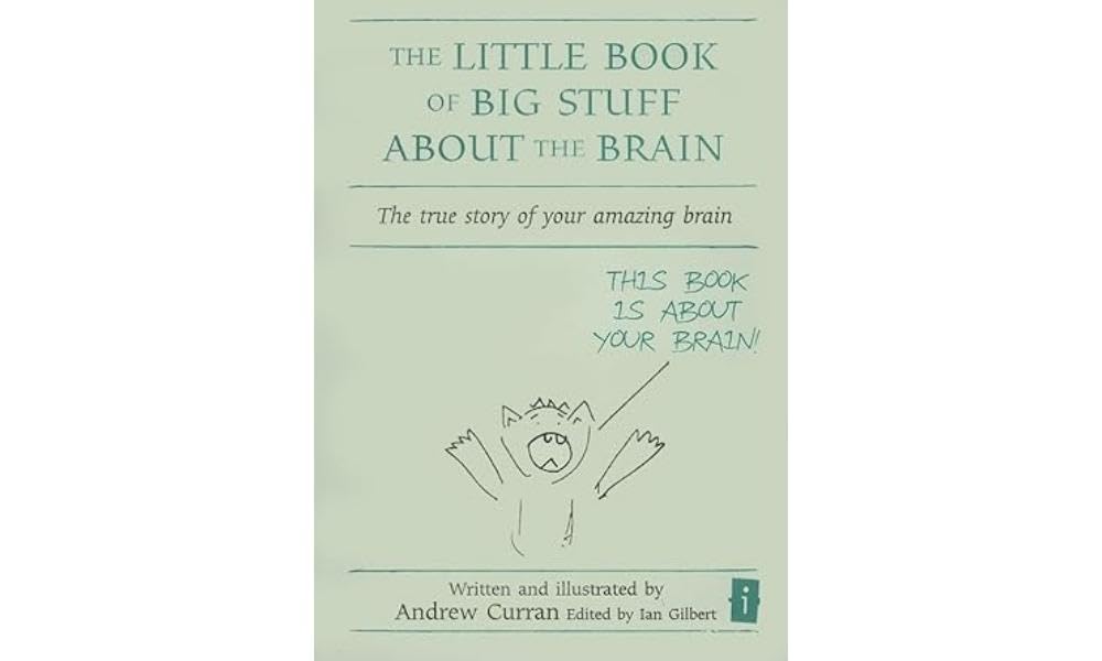 The Little Book of Big Stuff About the Brain: Discover the Amazing True Story of How Your Brain Works | Neuroscience Guide for Adults & Students | Perfect for Self-Study, Classroom Learning & Science Enthusiasts