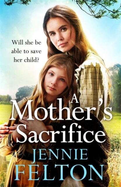 A Mother's Sacrifice by Jennie Felton - Heartwarming Family Drama Novel for Book Clubs & Mother's Day Gifts