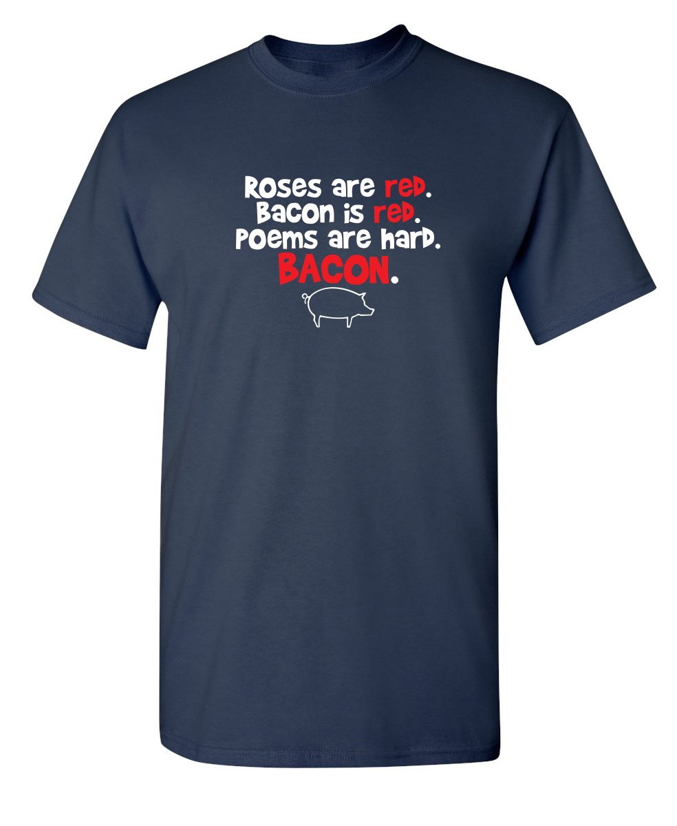Funny Sarcastic T-Shirt with Roses & Bacon Adult Humor Graphic - Novelty Tee for Gag Gifts, Parties & Casual Wear