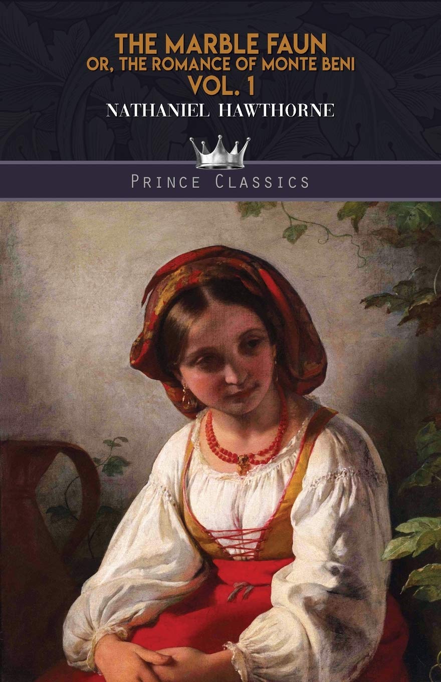 The Marble Faun: Or, The Romance of Monte Beni Vol. 1 (Prince Classics) - Classic Literature for Book Lovers & Collectors - Perfect for Reading, Gifting & Home Library Decor