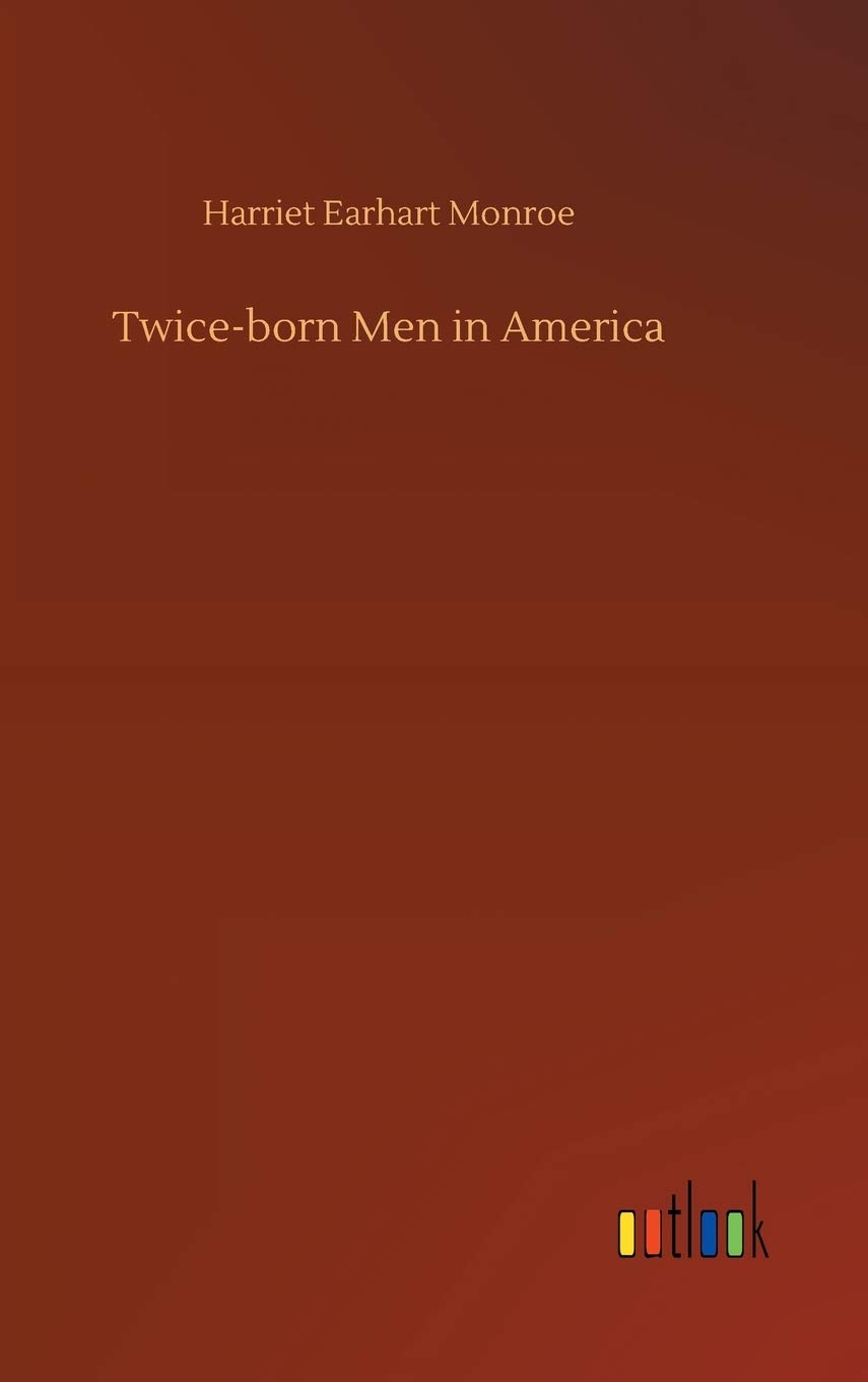 Twice-Born Men in America: A Study of Spiritual Transformation & Personal Growth | Inspirational Stories for Self-Improvement & Faith-Based Communities