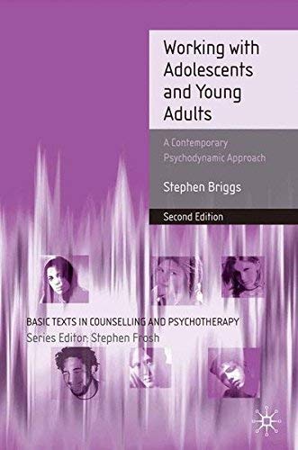 Working With Adolescents and Young Adults: A Contemporary Psychodynamic Approach - Psychotherapy Textbook by Professor Stephen Briggs | Essential Guide for Counselors & Mental Health Professionals | Perfect for Clinical Practice & Psychology Students