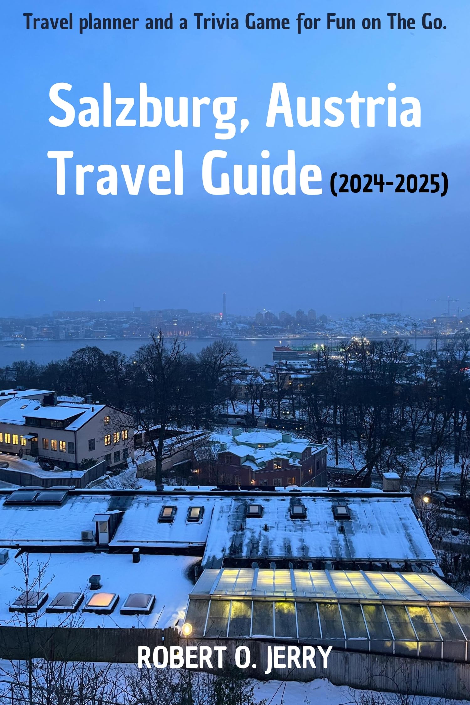 Salzburg Travel Guide 2024-2025: Explore Mozart's City, Hallstatt & Sound of Music Locations | Updated Tips, Detailed Maps, Hotel Recommendations & Travel Planner | Perfect for Cultural Trips, Family Vacations & Music Lovers