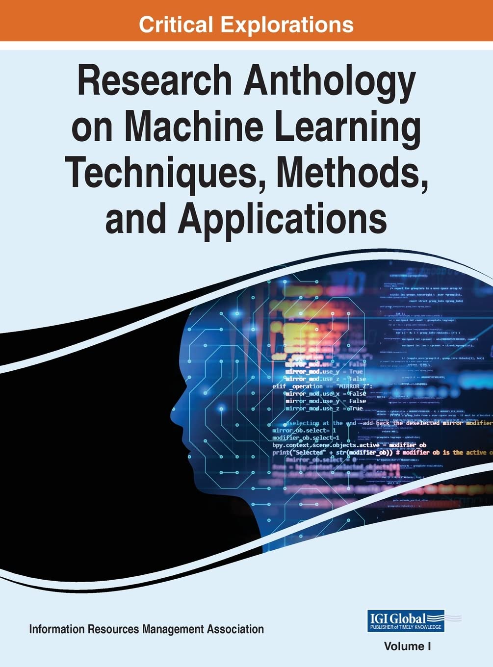 Machine Learning Techniques, Methods & Applications - Comprehensive Research Anthology | AI Technology Guide for Data Scientists & Developers | Perfect for Academic Research, AI Projects & Professional Development
