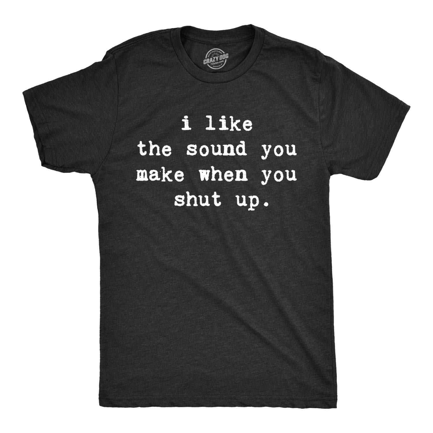 Funny 'I Like The Sound You Make When You Shut Up' Men's T-Shirt - Sarcastic Humor Tee for Parties, Gifts & Casual Wear