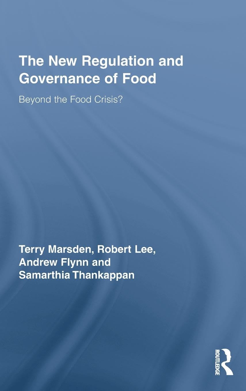 The New Regulation and Governance of Food: Beyond the Food Crisis - Policy Solutions for Sustainable Food Systems | Routledge Studies in Human Geography | Ideal for Academics, Researchers & Policy Makers