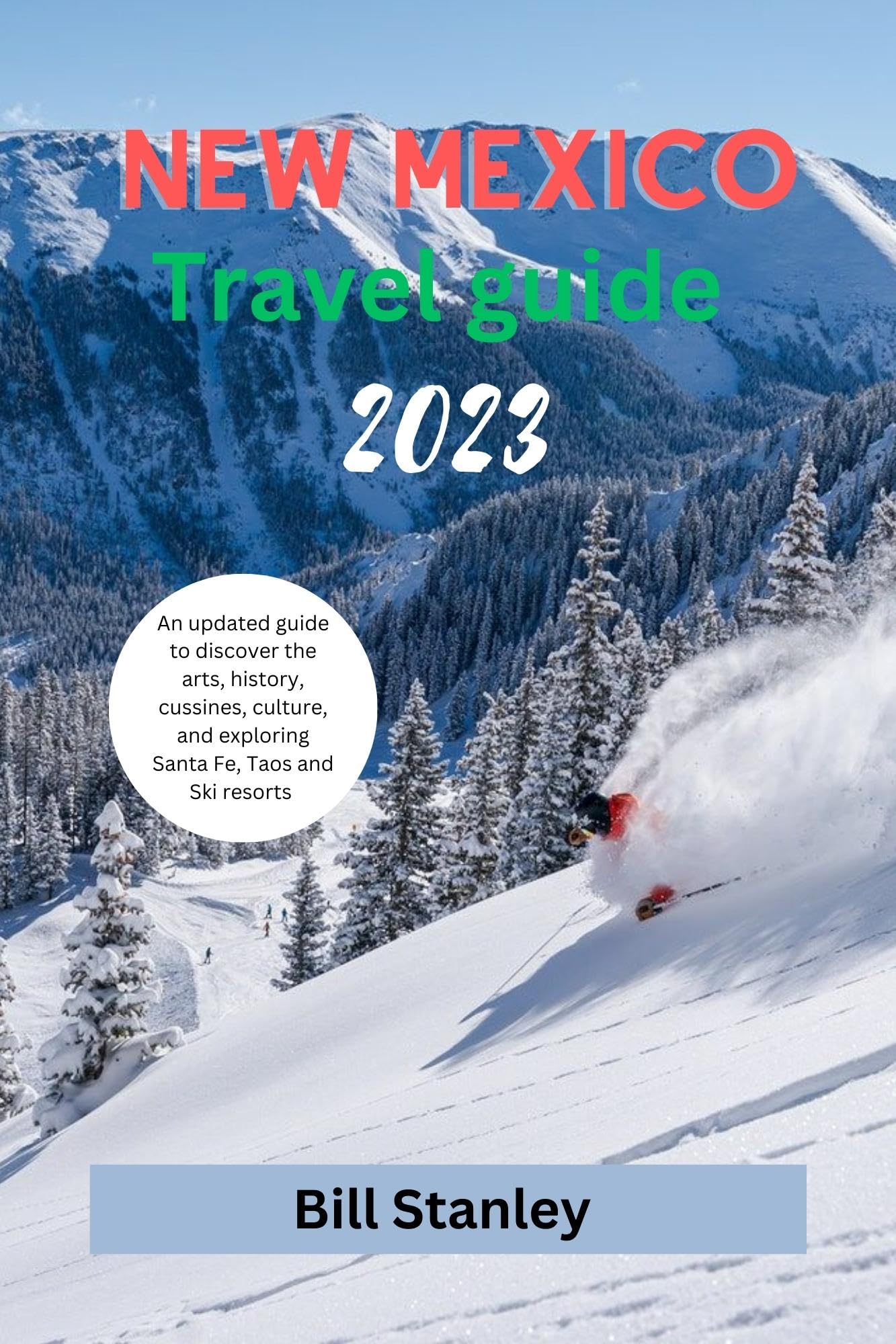 New Mexico Travel Guide 2023: Updated Guide to Arts, History, Cuisine & Culture | Explore Santa Fe, Taos & Ski Resorts | Perfect for Adventure Seekers & Cultural Explorers