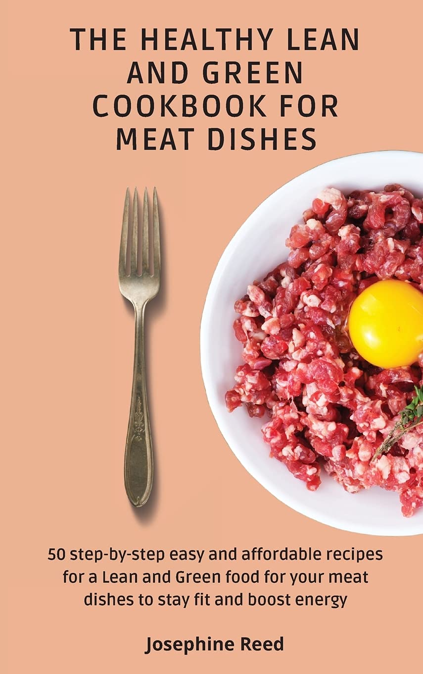 Healthy Lean and Green Cookbook for Meat Lovers: 50 Easy Step-by-Step Affordable Recipes - Boost Energy & Stay Fit - Perfect for Meal Prep, Weight Loss & Healthy Lifestyle