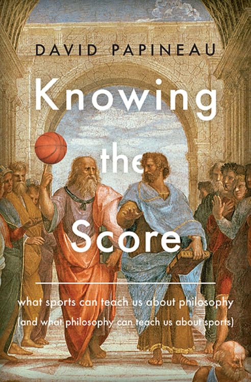 Knowing the Score: How Sports Teach Philosophy & Philosophy Enhances Sports | Life Lessons & Critical Thinking for Athletes & Fans
