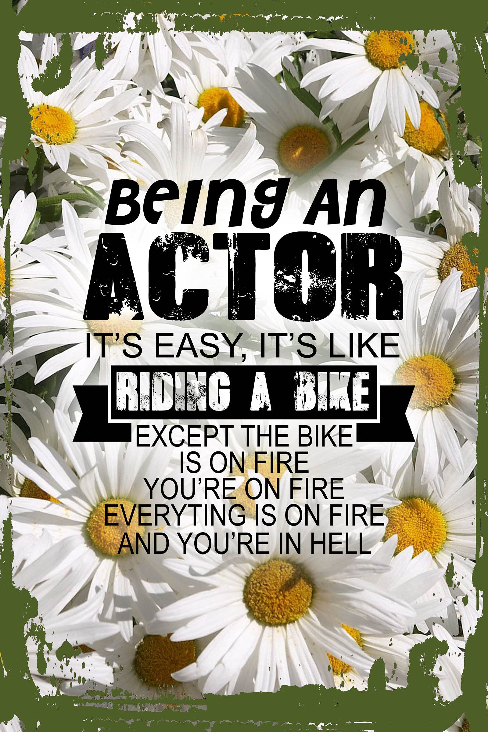 Funny Daisy Flower Wall Art - 'Being an Actor is Easy Like Riding a Bike On Fire In Hell' - 8x12 Inches Hanging Sign for Home, Office & Theater Decor - Unique Gift for Actors & Comedy Lovers