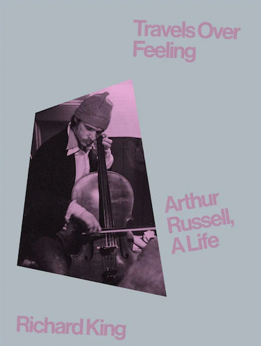 Travels Over Feeling: The Life of Arthur Russell - Biography of a Musical Genius | Perfect for Music Lovers & Biography Enthusiasts