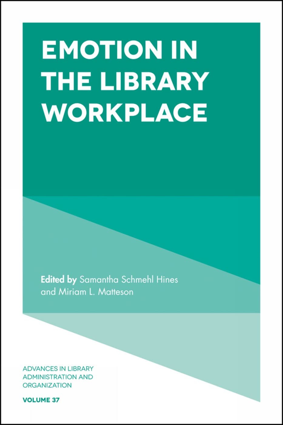 Emotion in the Library Workplace: Research & Strategies | Library Administration & Organization Vol. 37 | Professional Development for Librarians & Staff