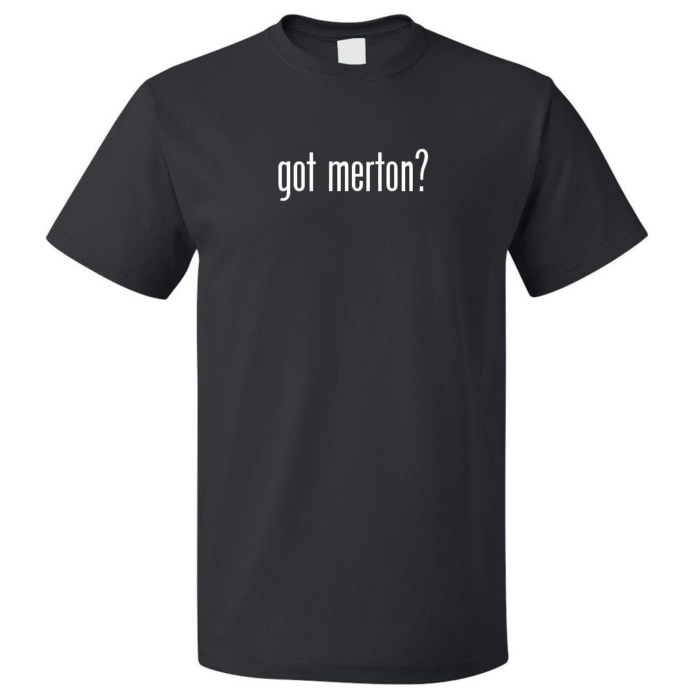 Got Merton? Funny Graphic T-Shirt for Men & Women - Comfortable Cotton Tee for Casual Wear, Gifts, and Everyday Outfits